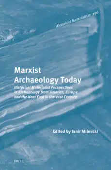 | Ianir Milevski edMarxist Archeology Today Historical Materialist Perspectives in Archeology from America Europe and the Near East in the 21st Century | MR Online