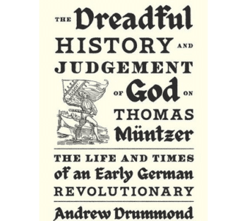 | Andrew Drummond The Dreadful History and Judgement of God on Thomas Müntzer The Life and Times of an Early German Revolutionary Verso 2024 xii 372pp | MR Online