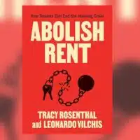 | Tracy Rosenthal and Leonardo Vilchis co authors of Abolish Rent How Tenants Can End the Housing Crisis | MR Online