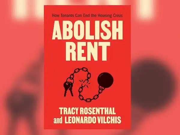 | Tracy Rosenthal and Leonardo Vilchis co authors of Abolish Rent How Tenants Can End the Housing Crisis | MR Online